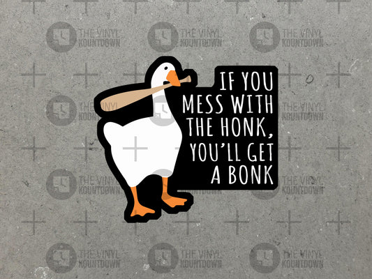 If You Mess With The Honk, You'll Get A Bonk | Funny Goose Sticker For Laptop, Water Bottle, Hydroflask, Hard Hat | Quality Vinyl Sticker