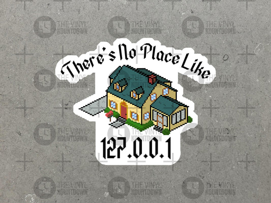 There's No Place Like 127.0.0.1 | Funny IT, Tech, Nerd Sticker for Laptop, Water Bottle, Cellphone, Computer | High Quality Vinyl Sticker