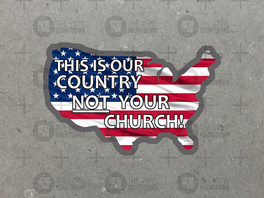 This Is Our Country Not Your Church! | Separation of Church and State | Pro-Equality & LGBTQ+ | High Quality Permanent Vinyl Sticker