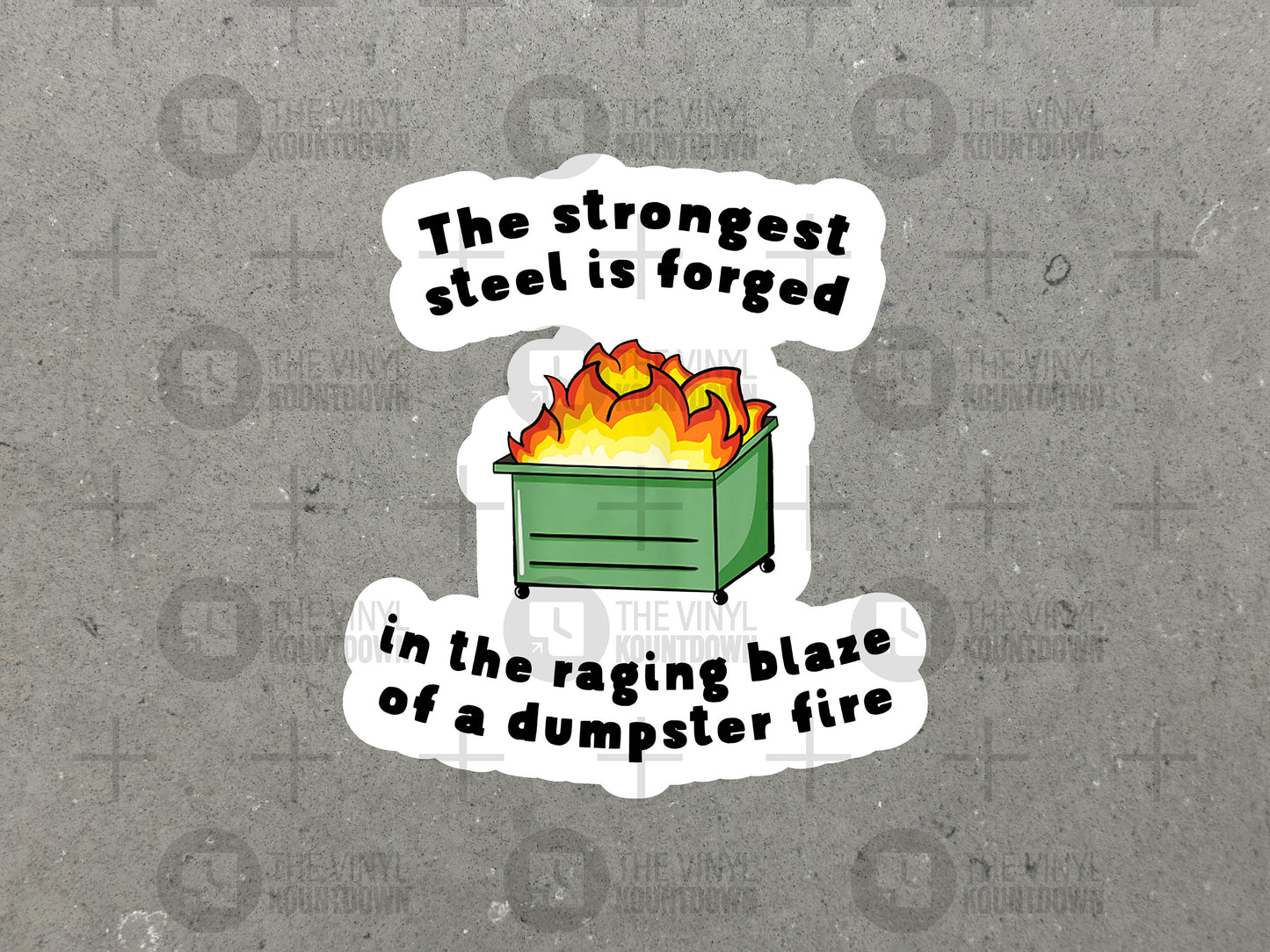 The Strongest Steel is Forged in The Raging Blaze of a Dumpster Fire | Funny Sticker for Water Bottle, Toolbox | High Quality Vinyl Sticker