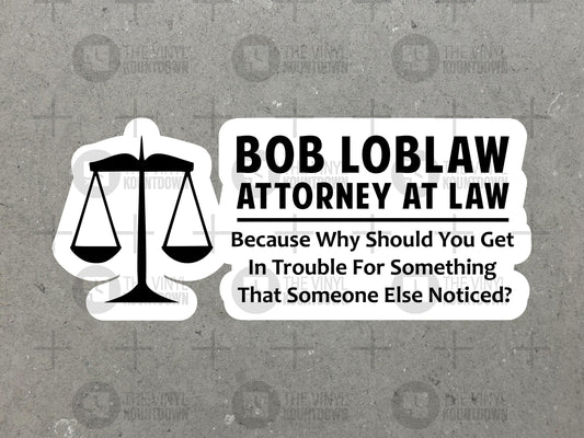 Bob Loblaw | Why Should You Get In Trouble? | Sticker for Laptop, Bottle, Toolbox, Hard Hat| High Quality Vinyl Sticker