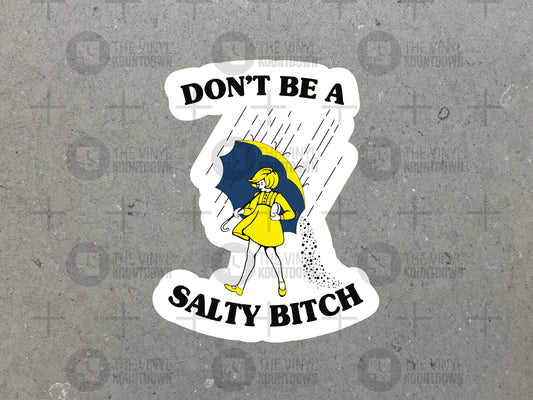 Don't Be A Salty Bitch | Funny Meme Sticker For Laptop, Hydroflask, Phone, Hard Hat, Toolbox | High Quality Vinyl Sticker