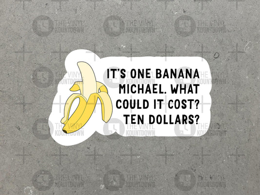 It's One Banana What Could it Cost? Ten Dollars? | Funny Bluth Sticker for Laptop, Bottle, Toolbox, Hard Hat | High Quality Vinyl Sticker