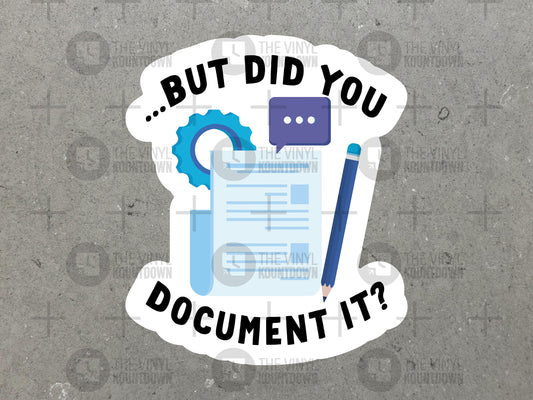 But Did You Document It? | Funny IT, PMP, Project Manager Sticker for Laptop, Water Bottle, Cellphone, Computer | High Quality Vinyl Sticker