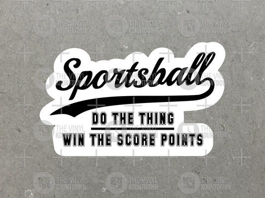 Sportsball! Do The Thing Win The Score Points | Funny Sports Sticker for Toolbox, Hard Hat, Bottle, Computer | High Quality Vinyl Sticker