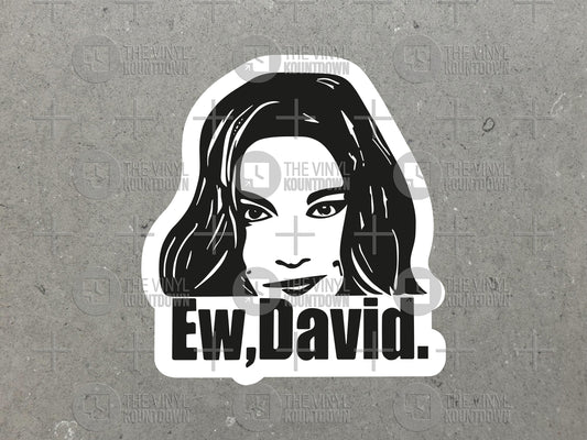 Ew, David | Funny Schitt's Creek Sticker For Laptop, Bottle, Hydroflask, Phone, Hard Hat, Toolbox | High Quality Vinyl Sticker