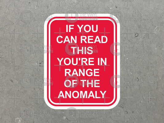 If You Can Read This You're In Range Of The Anomaly | Funny Sign Sticker for Laptop, Water Bottle, Hard Hat, Toolbox | Quality Vinyl Sticker