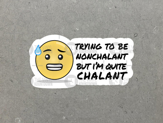 Trying To Be Nonchalant But I'm Quite Chalant | Funny Sticker For PC, Bottle, Flask, Phone, Hard Hat, Toolbox | High Quality Vinyl Sticker