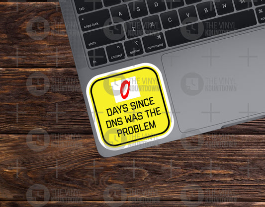 0 Days Since DNS Was The Problem | Funny IT, Tech Homelab Sticker for Laptop, Water Bottle, Cellphone, Computer | High Quality Vinyl Sticker