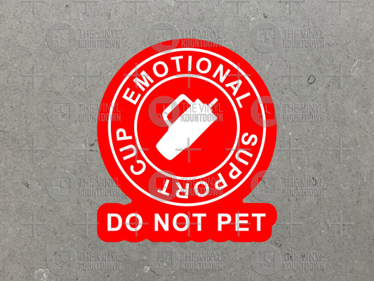 Emotional Support Cup Do Not Pet | Funny Cup, Water Bottle, Hydroflask, Stanley, Yeti, Gym, Workout Sticker | High Quality Vinyl Sticker