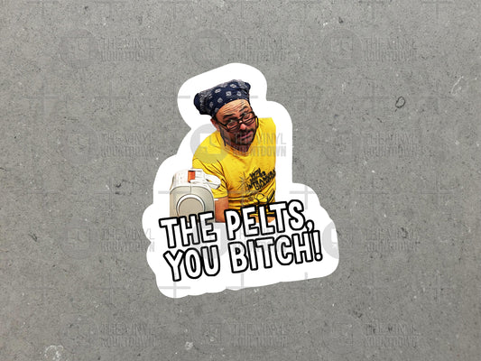 Charlie The Pelts You Bitch! | Funny It's Always Sunny Sticker for Laptop, Water Bottle, Phone, Computer | High Quality Vinyl Sticker