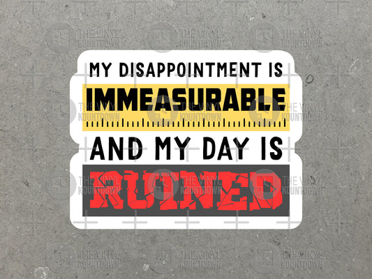 My Disappointment Is Immeasurable and My Day is Ruined | Funny Meme Sticker For Bottle, Flask, Hard Hat, Toolbox, PC | Quality Vinyl Sticker