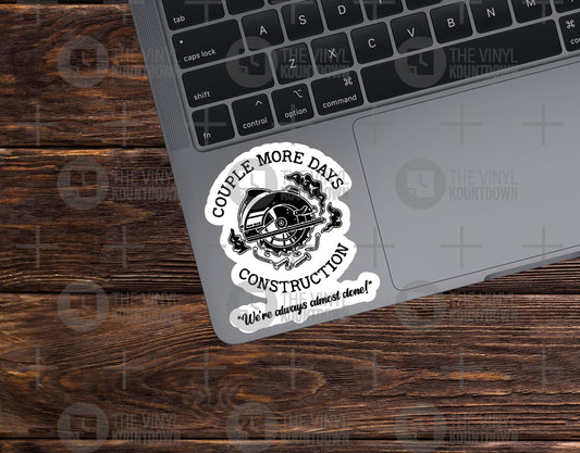 Couple More Days Construction | We're Always Almost Done! | Funny Builder Sticker for Laptop, Water Bottle, Hard Hat | Quality Vinyl Sticker