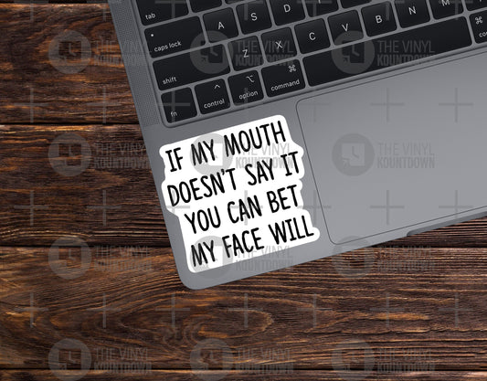 If My Mouth Doesn't Say It You Can Bet My Face Will | Funny Sticker for Laptop, Water Bottle | Quality Vinyl Sticker