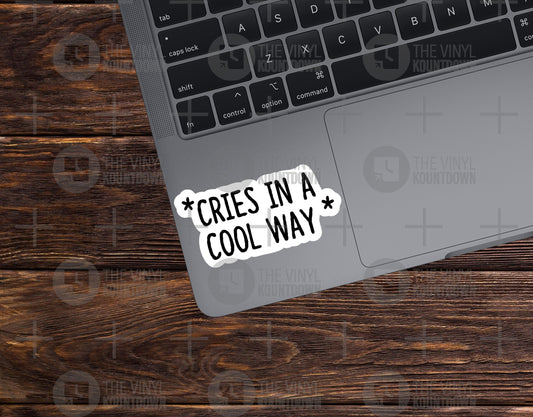 Cries In A Cool Way | Funny Sticker for Laptop, Water Bottle, Phone, Computer, Desk, Hard Hat, Toolbox | High Quality Vinyl Sticker