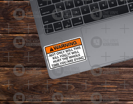 Not Only Will This Kill You It Will Hurt The Whole Time You Are Dying | Funny Sticker For Flask, Bottle, Toolbox | Quality Vinyl Sticker