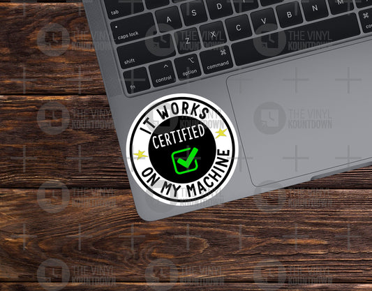 It Works on My Machine, Certified | Funny IT Tech Support Sticker for Laptop, Water Bottle, Cellphone, Computer | High Quality Vinyl Sticker