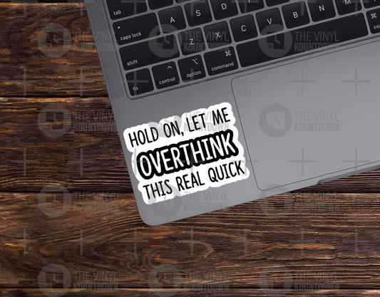 Hold On Let Me Overthink This Real Quick | Funny Sticker for Toolbox, Hard Hat, Laptop, Water Bottle | Quality Vinyl Sticker