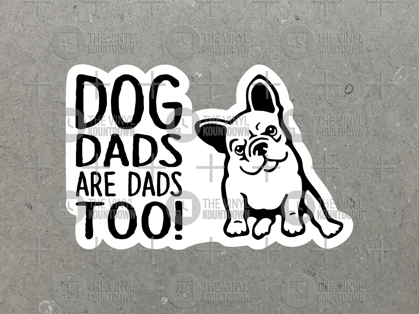 Dog Dads Are Dads Too! | Cute French Bulldog Sticker for Laptop, Bottle, Hydroflask, Tumbler, Cup | High Quality Vinyl Sticker