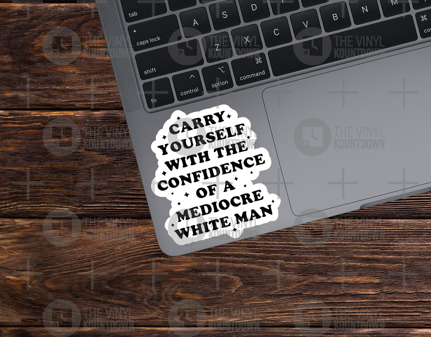 Carry Yourself With The Confidence Of A Mediocre White Man | Pro Feminist, Equality, Social Justice Sticker | High Quality Vinyl Sticker