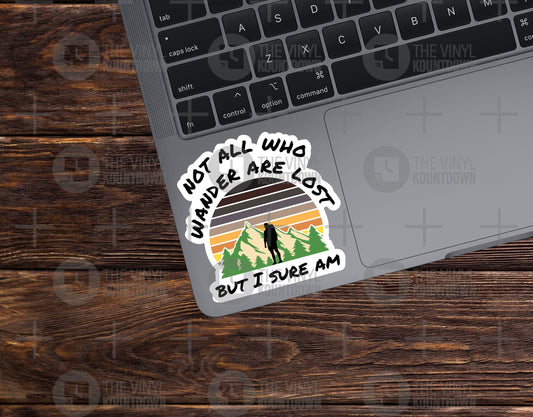 Not All Who Wander Are Lost But I Sure Am | Funny Sticker For Laptop, Bottle, Hydroflask, Phone, Hard Hat | High Quality Vinyl Sticker